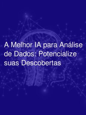 A Melhor IA para Análise de Dados: Potencialize suas Descobertas