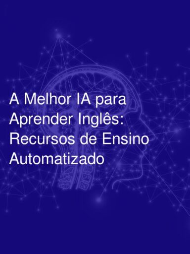 A Melhor IA para Aprender Inglês: Recursos de Ensino Automatizado