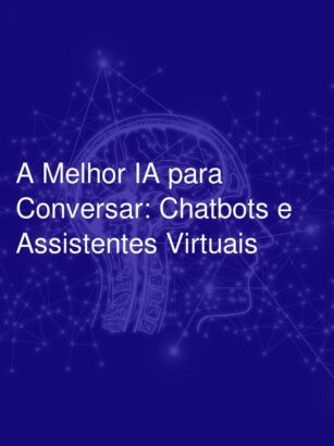 A Melhor IA para Conversar: Chatbots e Assistentes Virtuais