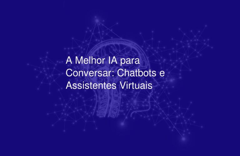 A Melhor IA para Conversar: Chatbots e Assistentes Virtuais