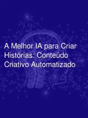 A Melhor IA para Criar Histórias: Conteúdo Criativo Automatizado