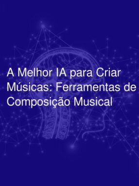 A Melhor IA para Criar Músicas: Ferramentas de Composição Musical