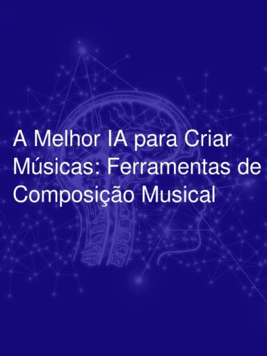 A Melhor IA para Criar Músicas: Ferramentas de Composição Musical