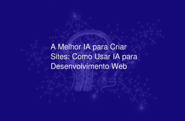 A Melhor IA para Criar Sites: Como Usar IA para Desenvolvimento Web