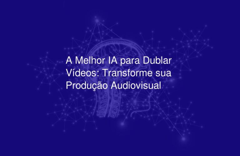 A Melhor IA para Dublar Vídeos: Transforme sua Produção Audiovisual