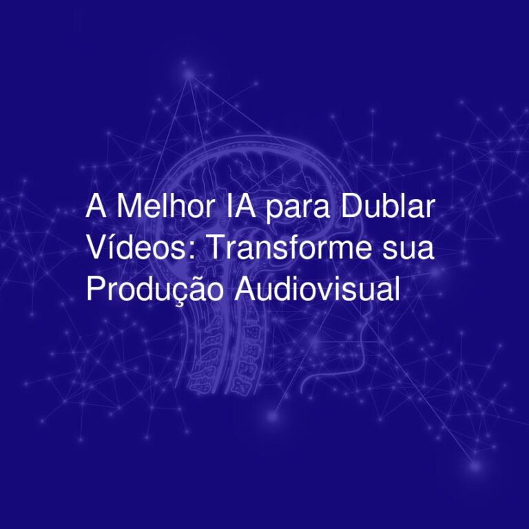 A Melhor IA para Dublar Vídeos: Transforme sua Produção Audiovisual