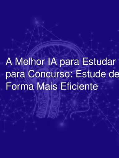 A Melhor IA para Estudar para Concurso: Estude de Forma Mais Eficiente