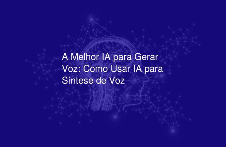 A Melhor IA para Gerar Voz: Como Usar IA para Síntese de Voz