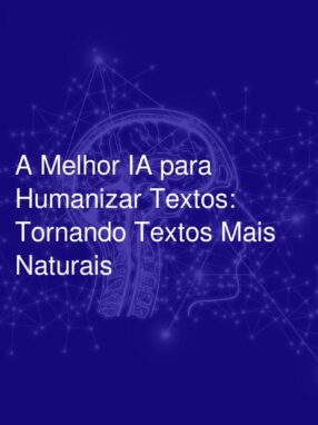 A Melhor IA para Humanizar Textos: Tornando Textos Mais Naturais