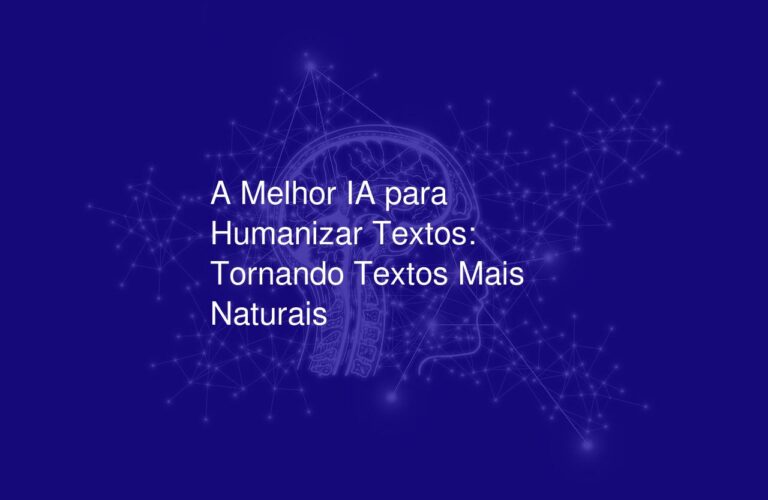 A Melhor IA para Humanizar Textos: Tornando Textos Mais Naturais