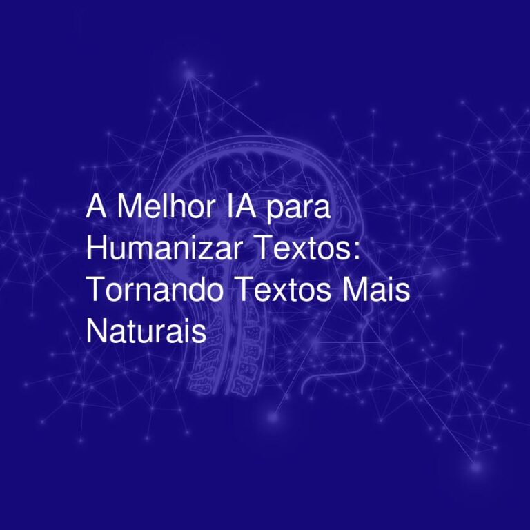 A Melhor IA para Humanizar Textos: Tornando Textos Mais Naturais