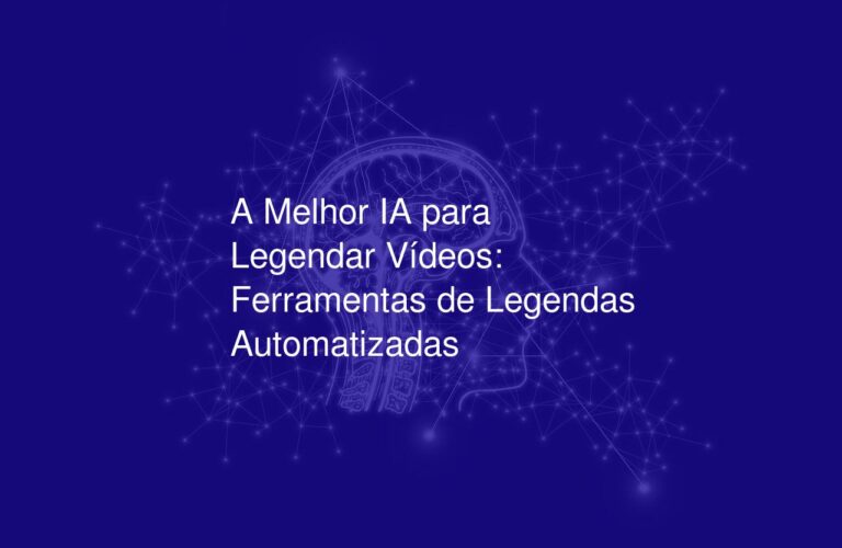 A Melhor IA para Legendar Vídeos: Ferramentas de Legendas Automatizadas