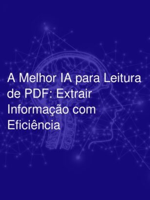 A Melhor IA para Leitura de PDF: Extrair Informação com Eficiência