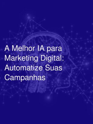 A Melhor IA para Marketing Digital: Automatize Suas Campanhas