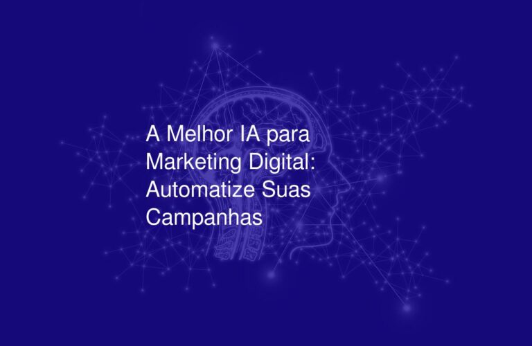 A Melhor IA para Marketing Digital: Automatize Suas Campanhas