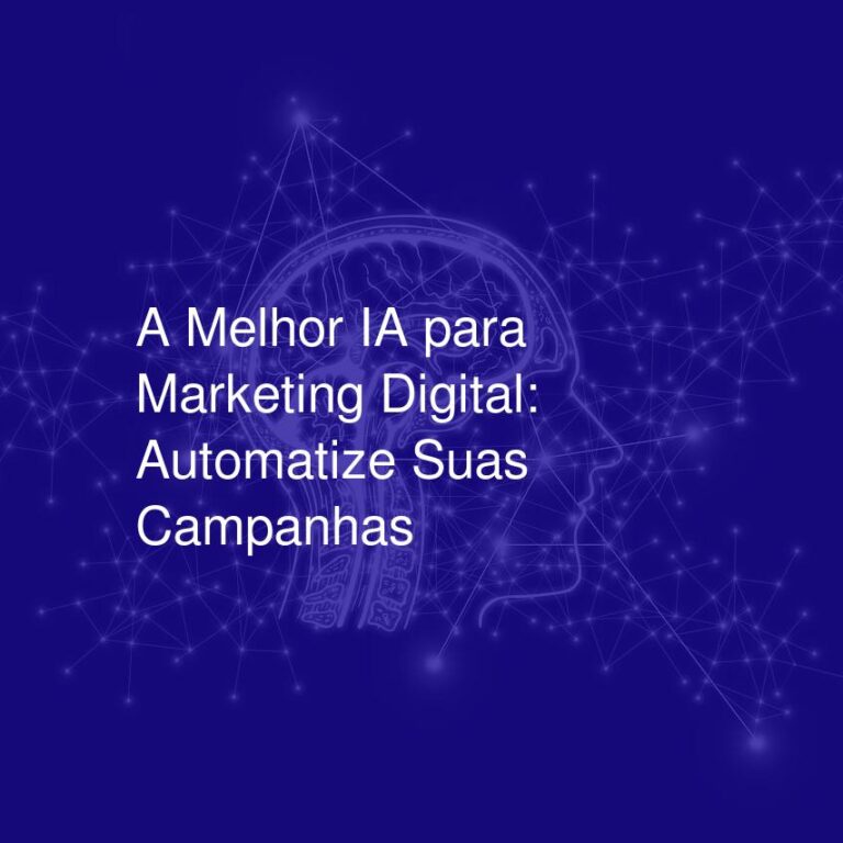 A Melhor IA para Marketing Digital: Automatize Suas Campanhas