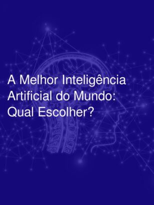 A Melhor Inteligência Artificial do Mundo: Qual Escolher?