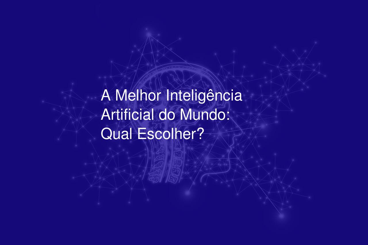 A Melhor Inteligência Artificial do Mundo: Qual Escolher? - Computação ...