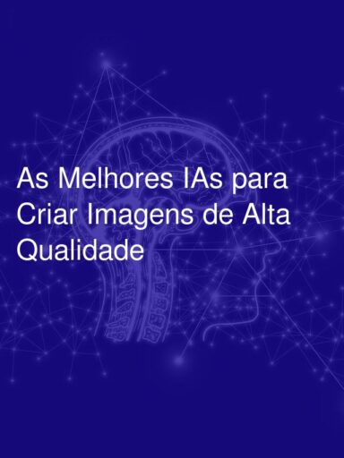 As Melhores IAs para Criar Imagens de Alta Qualidade