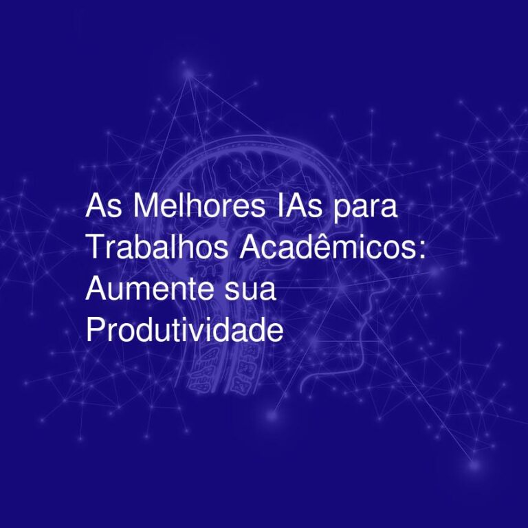 As Melhores IAs para Trabalhos Acadêmicos: Aumente sua Produtividade
