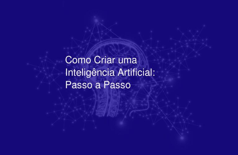 Como Criar uma Inteligência Artificial: Passo a Passo