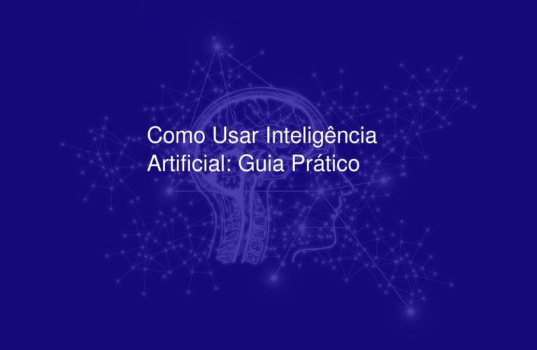 Como Usar Inteligência Artificial: Guia Prático