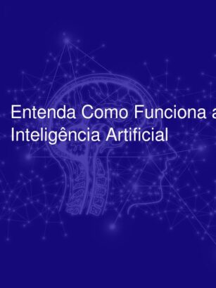 Entenda Como Funciona a Inteligência Artificial