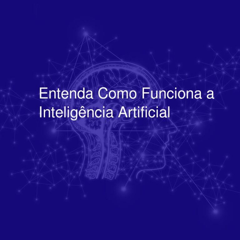 Entenda Como Funciona a Inteligência Artificial