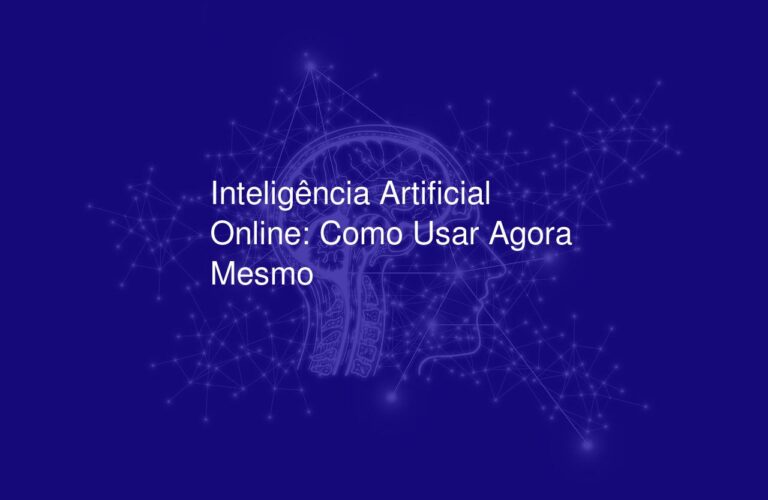 Inteligência Artificial Online: Como Usar Agora Mesmo