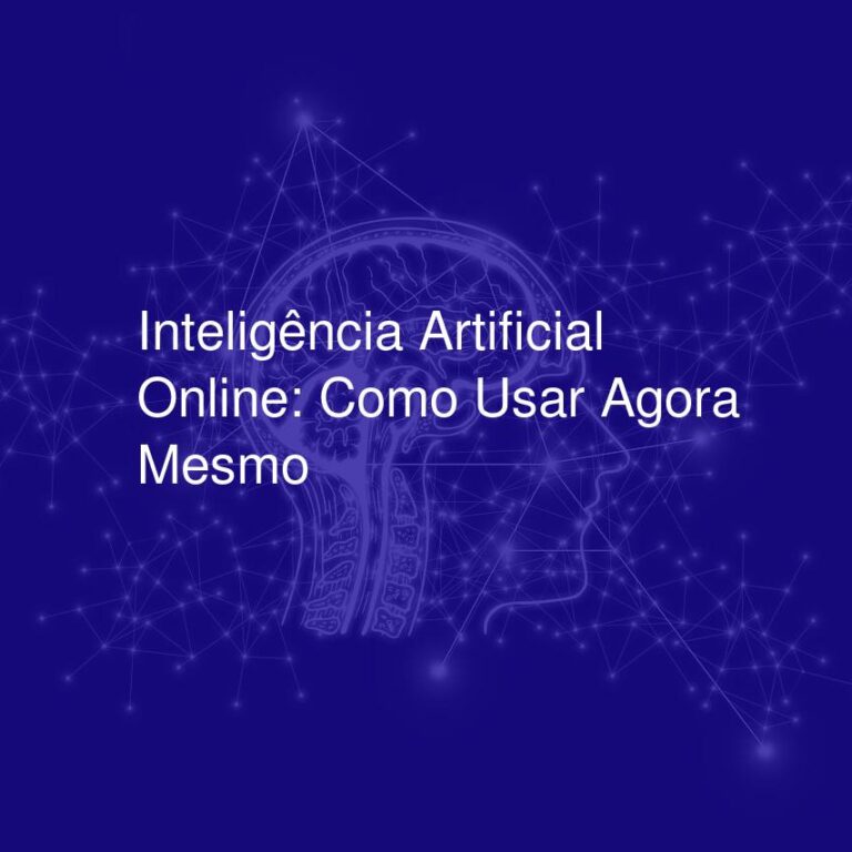 Inteligência Artificial Online: Como Usar Agora Mesmo