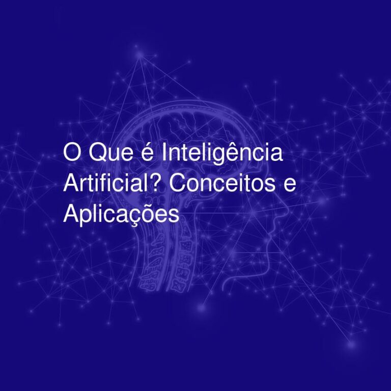 O Que é Inteligência Artificial? Conceitos e Aplicações