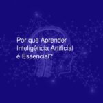 Por que a Inteligência Artificial Foi Criada? Motivações e Impactos