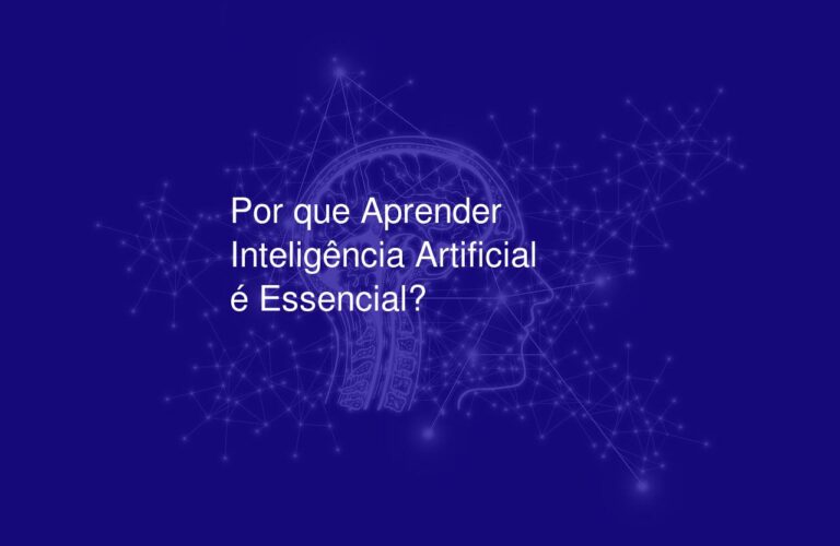 Por que Aprender Inteligência Artificial é Essencial?