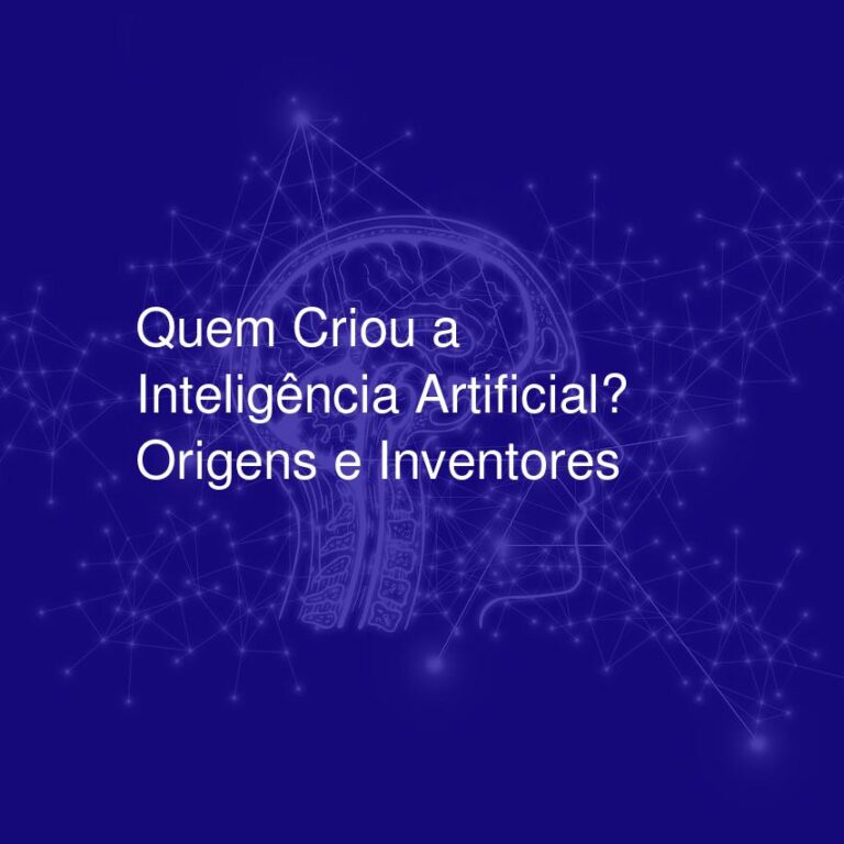 Quem Criou a Inteligência Artificial? Origens e Inventores