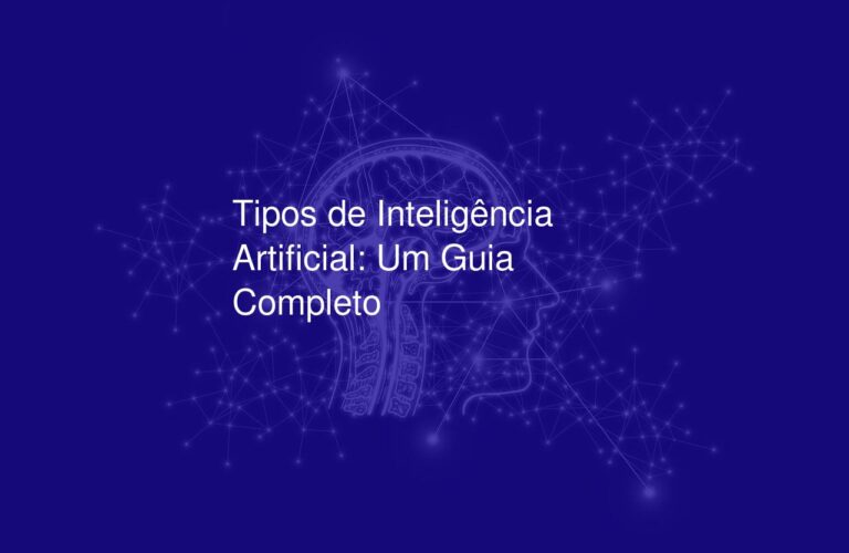 Tipos de Inteligência Artificial: Um Guia Completo